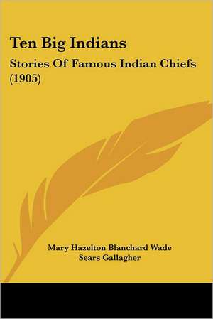 Ten Big Indians de Mary Hazelton Blanchard Wade