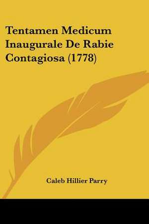 Tentamen Medicum Inaugurale De Rabie Contagiosa (1778) de Caleb Hillier Parry