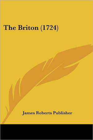 The Briton (1724) de James Roberts Publisher