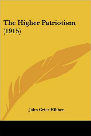 The Higher Patriotism (1915) de John Grier Hibben