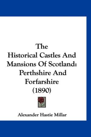 The Historical Castles And Mansions Of Scotland de Alexander Hastie Millar