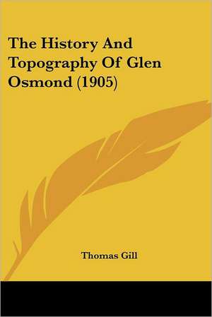 The History And Topography Of Glen Osmond (1905) de Thomas Gill