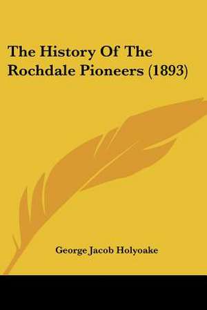 The History Of The Rochdale Pioneers (1893) de George Jacob Holyoake