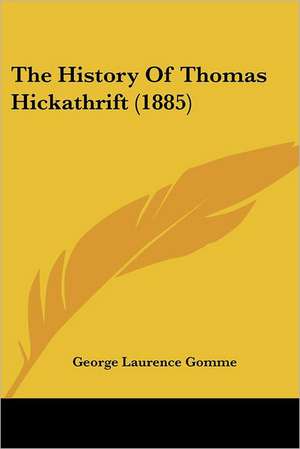 The History Of Thomas Hickathrift (1885) de George Laurence Gomme