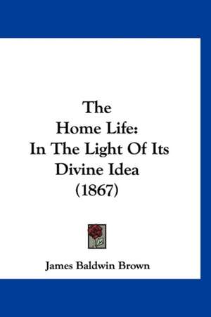 The Home Life de James Baldwin Brown