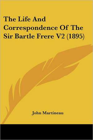 The Life And Correspondence Of The Sir Bartle Frere V2 (1895) de John Martineau