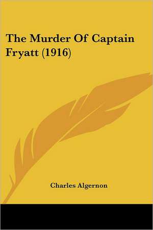 The Murder Of Captain Fryatt (1916) de Charles Algernon