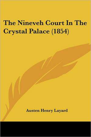 The Nineveh Court In The Crystal Palace (1854) de Austen Henry Layard