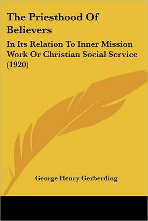 The Priesthood Of Believers de George Henry Gerberding