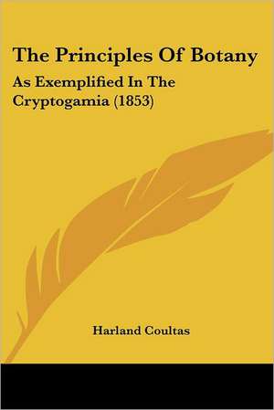 The Principles Of Botany de Harland Coultas