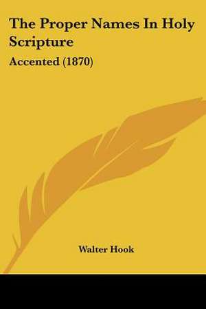 The Proper Names In Holy Scripture de Walter Hook