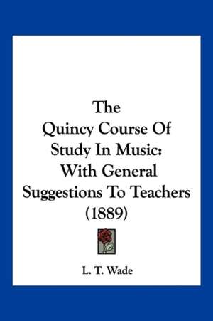 The Quincy Course Of Study In Music de L. T. Wade