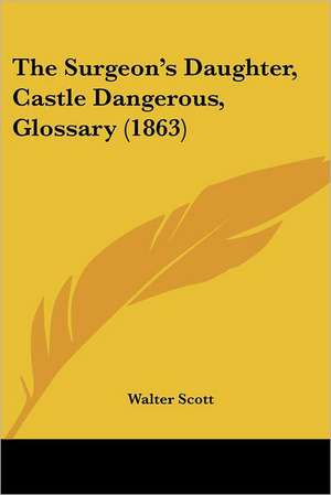 The Surgeon's Daughter, Castle Dangerous, Glossary (1863) de Walter Scott