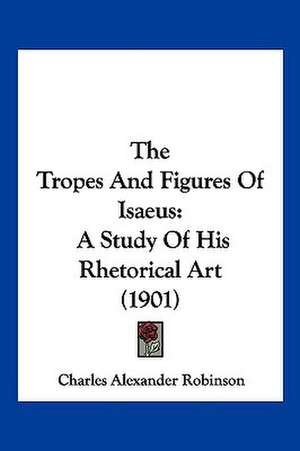 The Tropes And Figures Of Isaeus de Charles Alexander Robinson