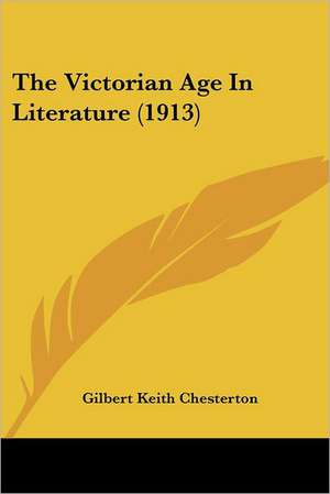 The Victorian Age In Literature (1913) de Gilbert Keith Chesterton