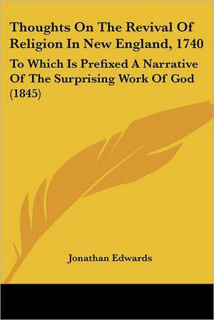 Thoughts On The Revival Of Religion In New England, 1740 de Jonathan Edwards