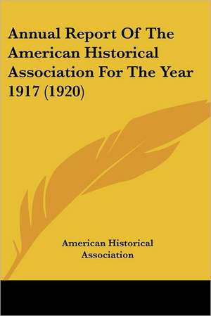 Annual Report Of The American Historical Association For The Year 1917 (1920) de American Historical Association