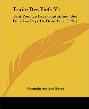 Traite Des Fiefs V1 de Germain-Antoine Guyot