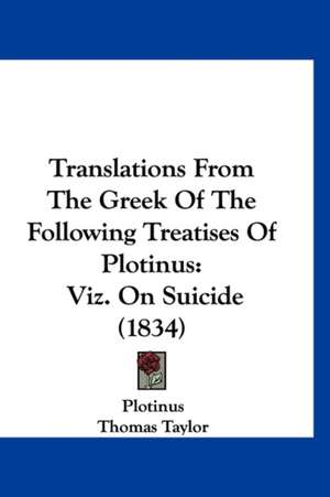 Translations From The Greek Of The Following Treatises Of Plotinus de Plotinus