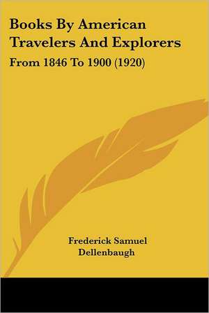 Books By American Travelers And Explorers de Frederick Samuel Dellenbaugh