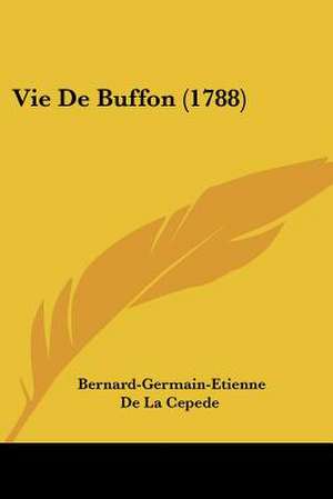 Vie De Buffon (1788) de Bernard-Germain-Etienne De La Cepede