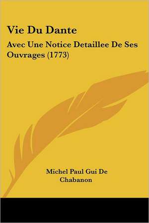 Vie Du Dante de Michel Paul Gui De Chabanon