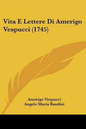 Vita E Lettere Di Amerigo Vespucci (1745) de Amerigo Vespucci