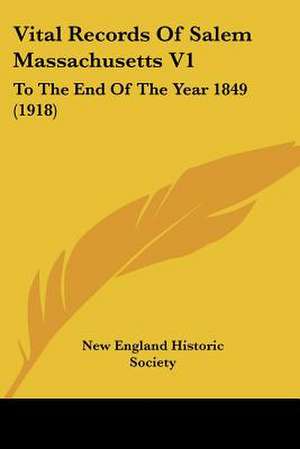 Vital Records Of Salem Massachusetts V1 de New England Historic Society