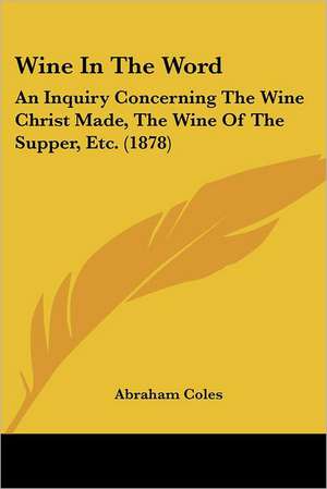 Wine In The Word de Abraham Coles