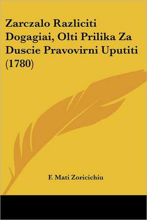 Zarczalo Razliciti Dogagiai, Olti Prilika Za Duscie Pravovirni Uputiti (1780) de F. Mati Zoricichiu