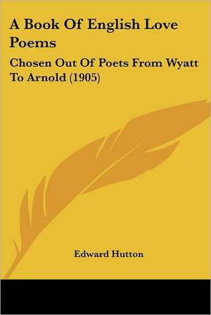 A Book Of English Love Poems de Edward Hutton