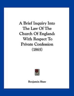 A Brief Inquiry Into The Law Of The Church Of England de Benjamin Shaw