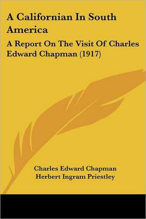 A Californian In South America de Charles Edward Chapman