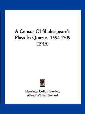 A Census Of Shakespeare's Plays In Quarto, 1594-1709 (1916) de Henrietta Collins Bartlett