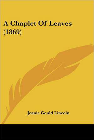 A Chaplet Of Leaves (1869) de Jeanie Gould Lincoln