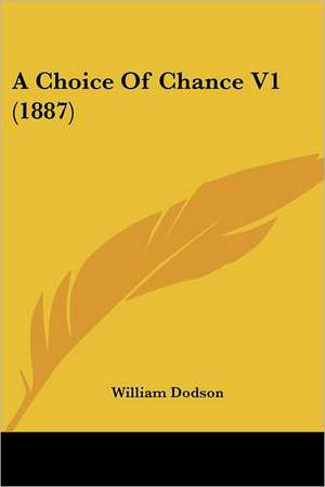 A Choice Of Chance V1 (1887) de William Dodson