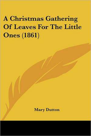 A Christmas Gathering Of Leaves For The Little Ones (1861) de Mary Dutton