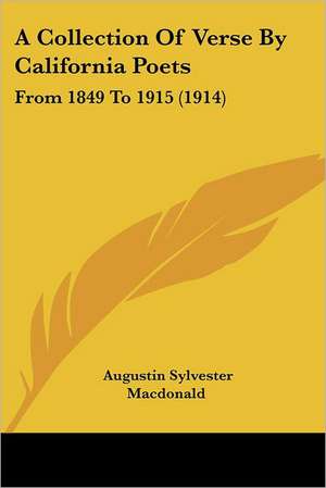 A Collection Of Verse By California Poets de Augustin Sylvester Macdonald