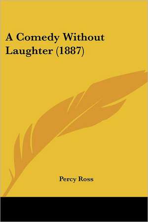 A Comedy Without Laughter (1887) de Percy Ross