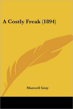 A Costly Freak (1894) de Maxwell Gray