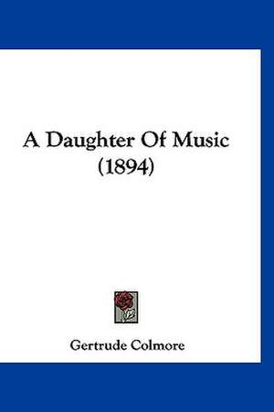 A Daughter Of Music (1894) de Gertrude Colmore