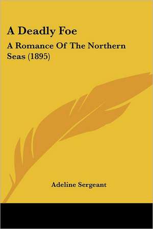 A Deadly Foe de Adeline Sergeant