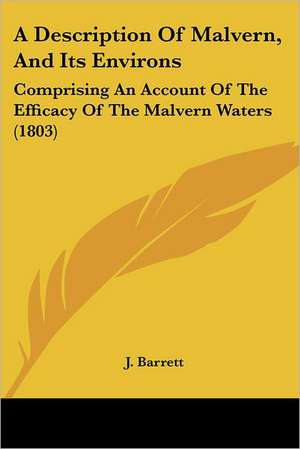 A Description Of Malvern, And Its Environs de J. Barrett