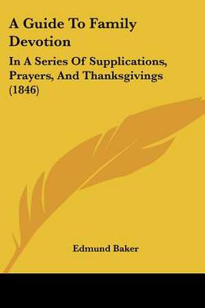 A Guide To Family Devotion de Edmund Baker