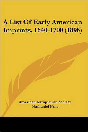 A List Of Early American Imprints, 1640-1700 (1896) de American Antiquarian Society