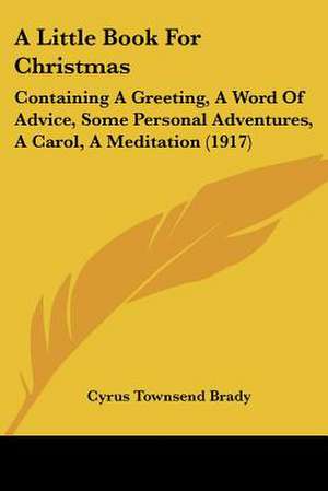 A Little Book For Christmas de Cyrus Townsend Brady