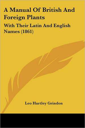 A Manual Of British And Foreign Plants de Leo Hartley Grindon