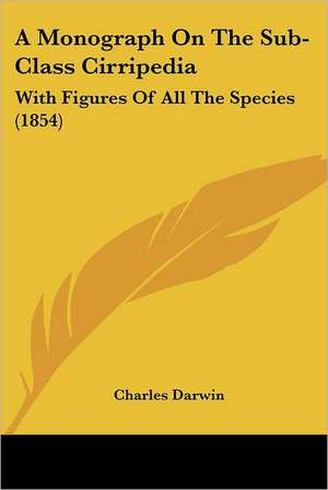 A Monograph On The Sub-Class Cirripedia de Charles Darwin