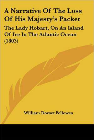 A Narrative Of The Loss Of His Majesty's Packet de William Dorset Fellowes