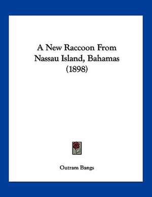 A New Raccoon From Nassau Island, Bahamas (1898) de Outram Bangs